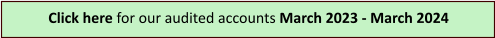 Click here for our audited accounts March 2023 - March 2024