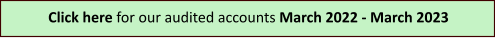 Click here for our audited accounts March 2022 - March 2023